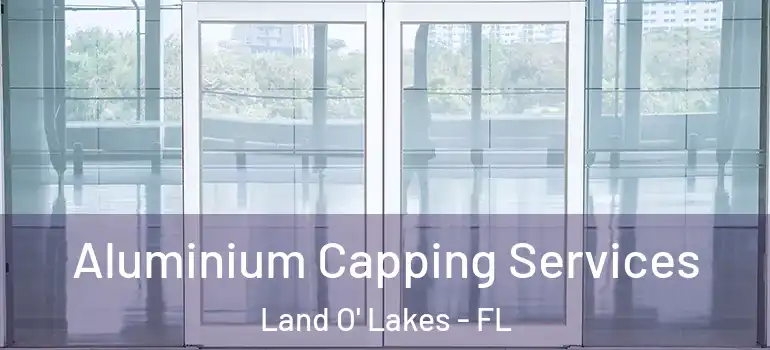  Aluminium Capping Services Land O' Lakes - FL