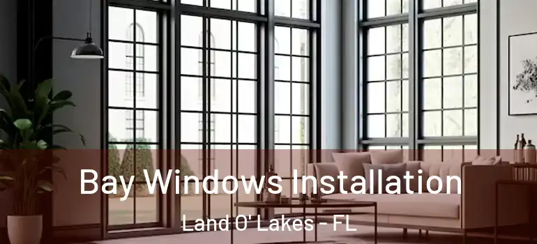  Bay Windows Installation Land O' Lakes - FL