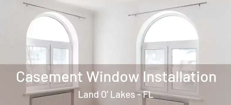  Casement Window Installation Land O' Lakes - FL