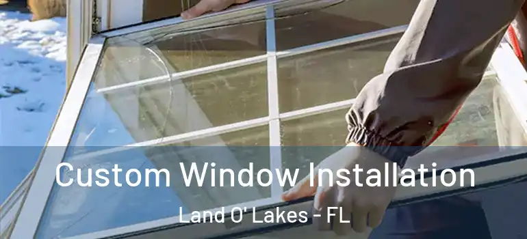  Custom Window Installation Land O' Lakes - FL