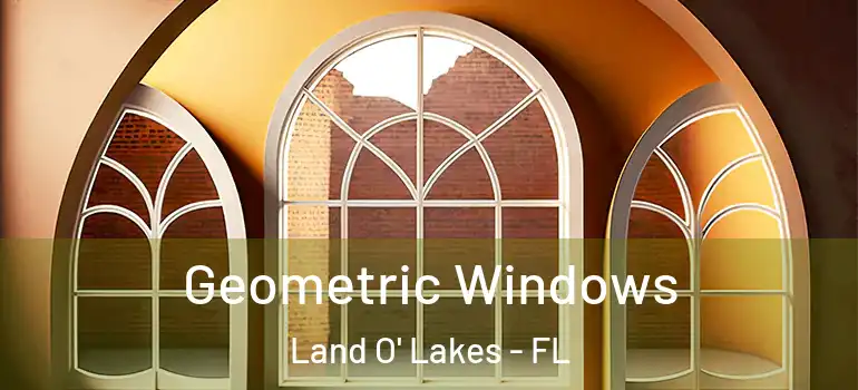  Geometric Windows Land O' Lakes - FL
