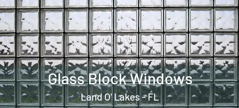  Glass Block Windows Land O' Lakes - FL
