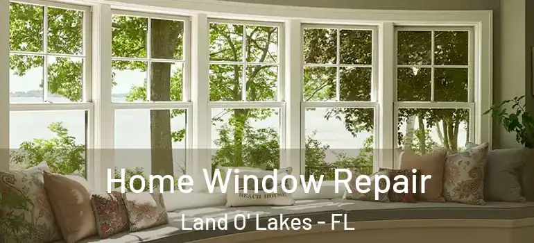  Home Window Repair Land O' Lakes - FL