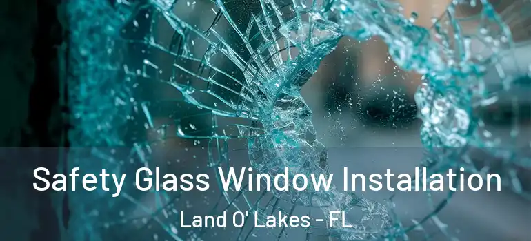  Safety Glass Window Installation Land O' Lakes - FL