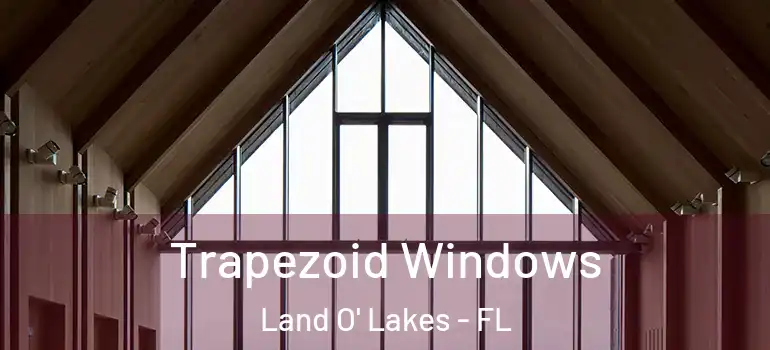  Trapezoid Windows Land O' Lakes - FL
