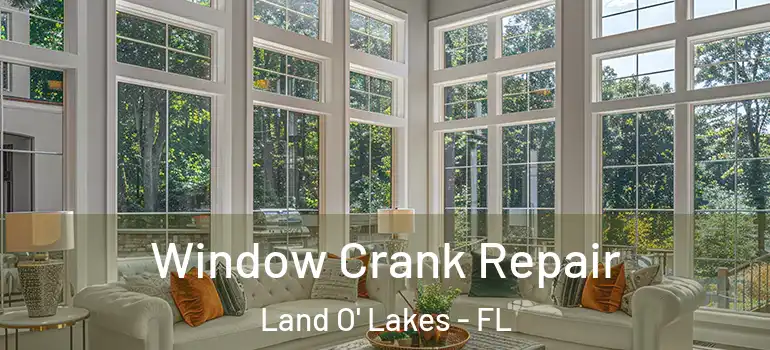 Window Crank Repair Land O' Lakes - FL